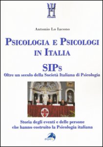 Copertina di 'Psicologia e psicologi in Italia. SIPs. Oltre un secolo della Societ Italiana di Psicologia'