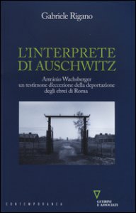 Copertina di 'L' interprete di Auschwitz. Arminio Wachsberger, un testimone d'eccezione della deportazione degli ebrei di Roma'