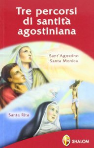 Copertina di 'Tre percorsi di santit agostiniana. Sant'Agostino, santa Monica, santa Rita'
