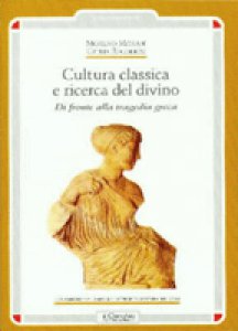 Copertina di 'Cultura classica e ricerca del divino. Di fronte alla tragedia greca'