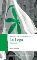 La Lega. Una storia. Nodi dell'Italia contemporanea - Barcella Paolo
