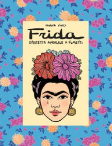 Copertina di 'Frida Kahlo. Operetta amorale a fumetti'