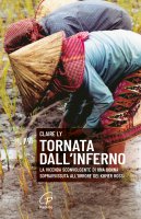 Tornata dall'inferno. La vicenda sconvolgente di una donna sopravvissuta all'orrore dei Khmer rossi - Ly Claire