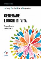 Generare luoghi di vita - Johnny Dotti, Chiara Nogarotto