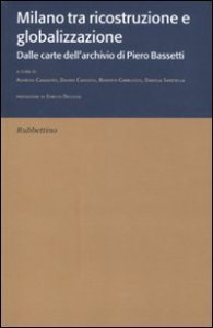 Copertina di 'Milano tra ricostruzione e globalizzazione. Dalle carte dell'archivio di Piero Bassetti'