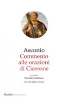Commento alle Orazioni di Cicerone. Testo latino a fronte - Asconio Pediano Quinto