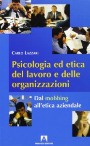 Copertina di 'Psicologia ed etica del lavoro e delle organizzazioni. Dal mobbing all'etica aziendale'