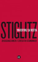 Invertire la rotta - Joseph E. Stiglitz