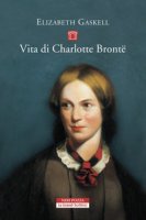 Vita di Charlotte Brontë - Gaskell Elizabeth