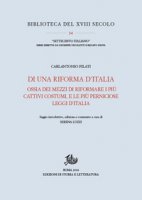Di una riforma d'Italia ossia dei mezzi di riformare i pi cattivi costumi, e le pi perniciose leggi d'Italia (1767) - Pilati Carlantonio