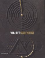 Walter Valentini. Il rigore della geometria, le fratture dell'arte 1973-2017. Catalogo della mostra (La Spezia, 1 aprile-1 ottobre 2017). Ediz. illustrata