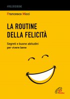 La routine della felicità - Francesco  Micci