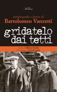 Copertina di 'Gridatelo dai tetti. Autobiografia e lettere di B. Vanzetti'
