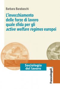 Copertina di 'L' invecchiamento delle forze di lavoro quale sfida per gli active welfare regimes europei'