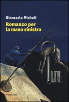 Romanzo per la mano sinistra - Micheli Giancarlo