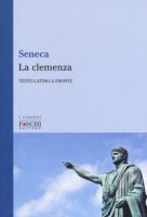 La clemenza. Testo latino a fronte - Seneca Lucio Anneo