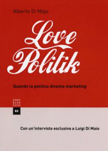 Copertina di 'Lovepolitik. Quando la politica diventa marketing'