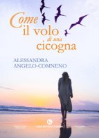 Come il volo di una cicogna - Angelo Comneno Alessandra