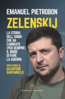 Zelenskij. La storia dell'uomo che ha cambiato (per sempre) il modo di fare la guerra - Pietrobon Emanuel
