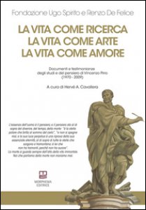 Copertina di 'La vita come ricerca, la vita come arte, la vita come amore. Documenti e testimonianze degli studi e del pensiero di Vincenzo Pirro (1970-2009)'
