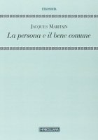 La persona e il bene comune - Maritain Jacques