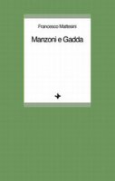 Manzoni e Gadda - Mattesini Francesco