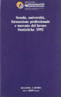 Scuola, universit, formazione professionale e mercato del lavoro. Statistiche 1992. Osservatorio del mercato del lavoro. Regione Emilia Romagna