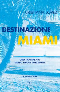 Copertina di 'Destinazione Miami. Una traversata verso nuovi orizzonti'