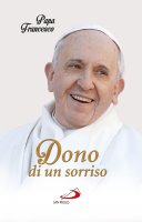 Dono di un sorriso - Francesco (Jorge Mario Bergoglio)