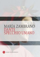 Dante specchio umano - Zambrano María