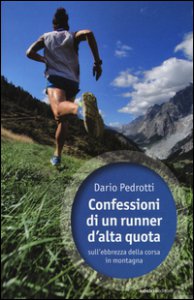 Copertina di 'Confessioni di un runner d'alta quota sull'ebbrezza della corsa in montagna'