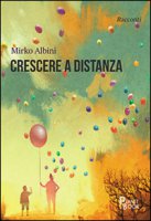 Crescere a distanza - Albini Mirko