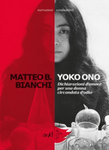 Copertina di 'Yoko Ono. Dichiarazioni d'amore per una donna circondata d'odio'