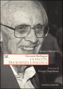 Copertina di 'La salute, tra scienza e politica. Scritti (1984-2011)'