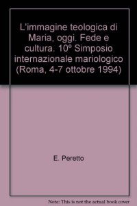 Copertina di 'L' immagine teologica di Maria, oggi. Fede e cultura. 10 Simposio internazionale mariologico (Roma, 4-7 ottobre 1994)'