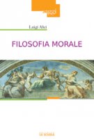 Filosofia morale - Luigi Alici