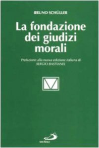 Copertina di 'La fondazione dei giudizi morali. Tipi di argomentazione etica in teologia morale'