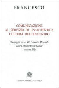 Copertina di 'Comunicazione al servizio di un'autentica cultura dell'incontro. Messaggio per la 48 Giornata delle Comunicazioni Sociali'