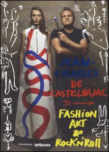 Copertina di 'Jean-Charles de Castelbajac. Fashion art & rock 'n' roll. Ediz. illustrata'