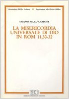 La misericordia universale di Dio in Rom. 11, 30-32 - Carbone Sandro P.
