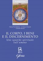 Il corpo, i beni e il discernimento - Maria Pia Ghielmi , Cristiano Passoni , Claudio Stercal