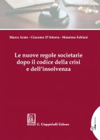 Le nuove regole societarie dopo il codice della crisi e dell’insolvenza - Giacomo D'Attorre, Massimo Fabiani, Marco Arato