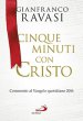 Cinque minuti con Cristo - Gianfranco Ravasi