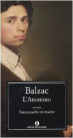 L' Anonimo, ovvero Senza padre n&eacute; madre - Balzac Honor de