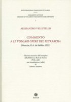 Commento a Le volgari opere del Petrarcha. Edizione anastatica dell'esemplare della Biblioteca reale di Torino (P.M. 1286) - Vellutello Alessandro