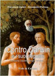 Copertina di 'Contro Darwin e i suoi seguaci (Nietzsche, Zapatero, Singer, Veronesi...)'