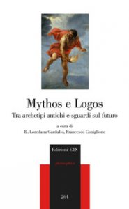 Copertina di 'Mythos e Logos. Tra archetipi antichi e sguardi sul futuro'