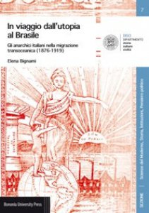 Copertina di 'In viaggio dall'utopia al Brasile. Gli anarchici italiani nella migrazione transoceanica (1876-1919)'