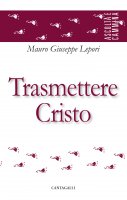 Trasmettere Cristo - M. Giuseppe Lepori