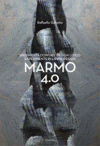 Copertina di 'Raffaello Galiotto. Marmo 4.0. Sperimentazioni nel design litico-Experiments in lithic design. Ediz. illustrata'